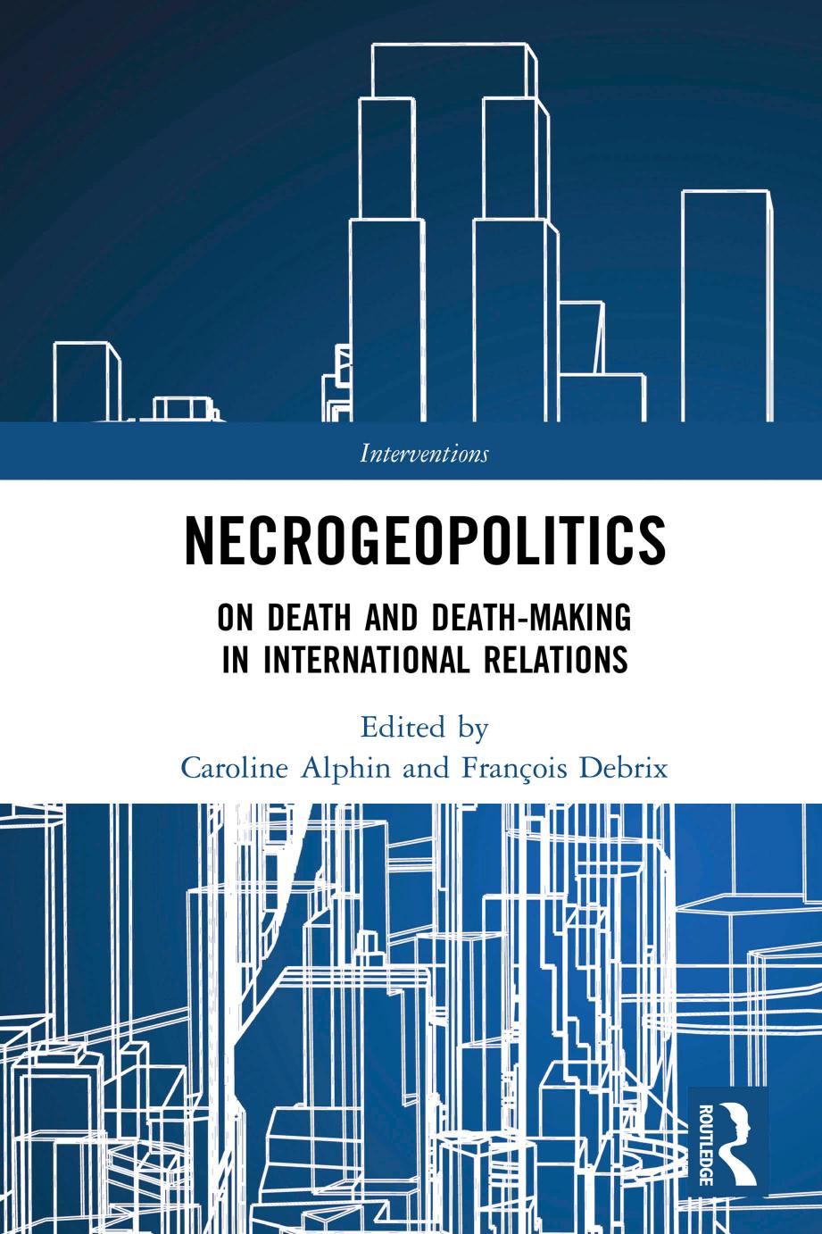 Necrogeopolitics On Death And Deathmaking In International Relations Caroline Alphin