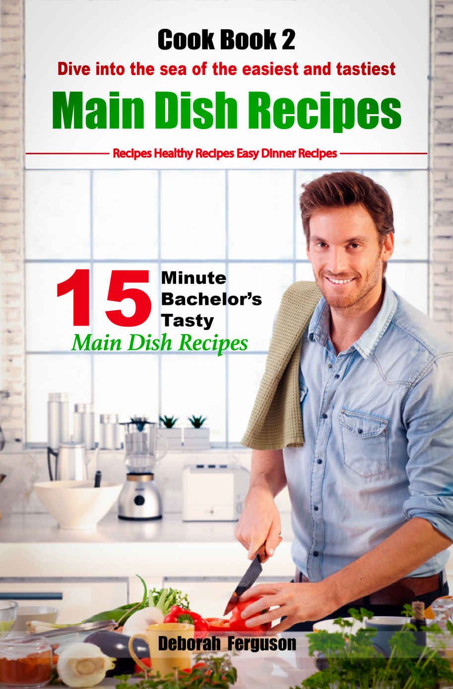 15 Minute Bachelors Tasty Main Dish Recipes Deborah Ferguson