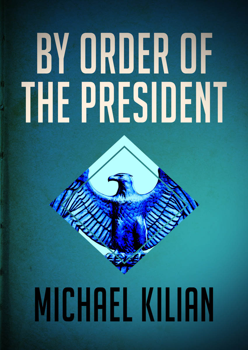 By Order Of The President Michael Kilian