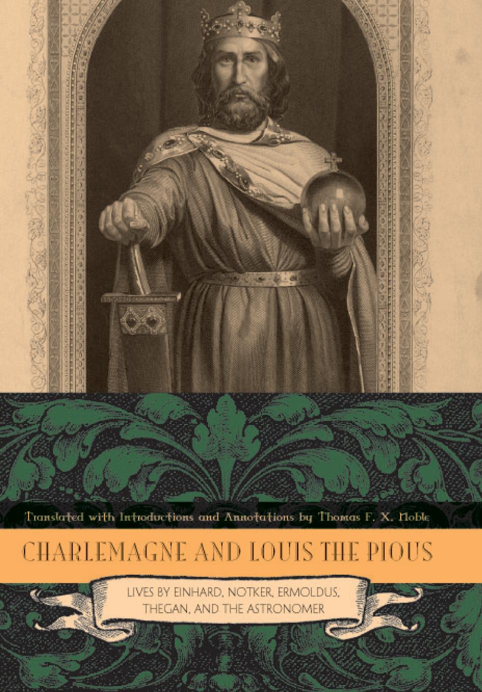 Charlemagne And Louis The Pious Lives By Einhard Notker Ermoldus Thegan And The Astronomer Thomas Fx Noble