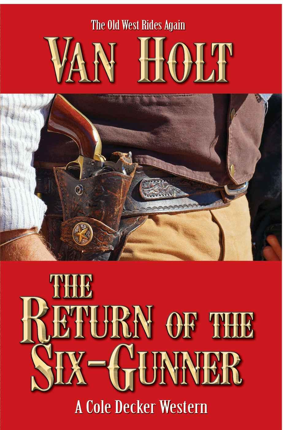 Cole Decker The Return Of The Sixgunner Van Holt