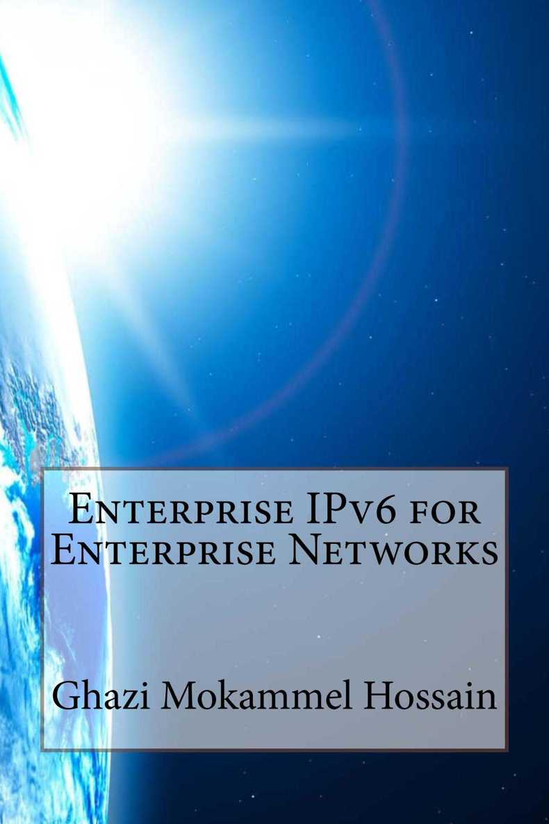 Enterprise Ipv6 For Enterprise Networks Ghazi Mokammel Hossain