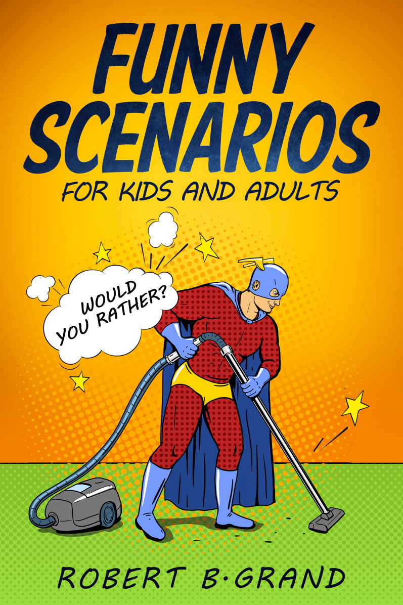 Funny Scenarios For Kids And Adults Would You Rather Robert B Grand