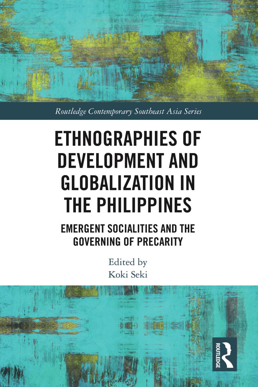 Ethnographies Of Development And Globalization In The Philippines Emergent Socialities And The Governing Of Precarity Koki Seki