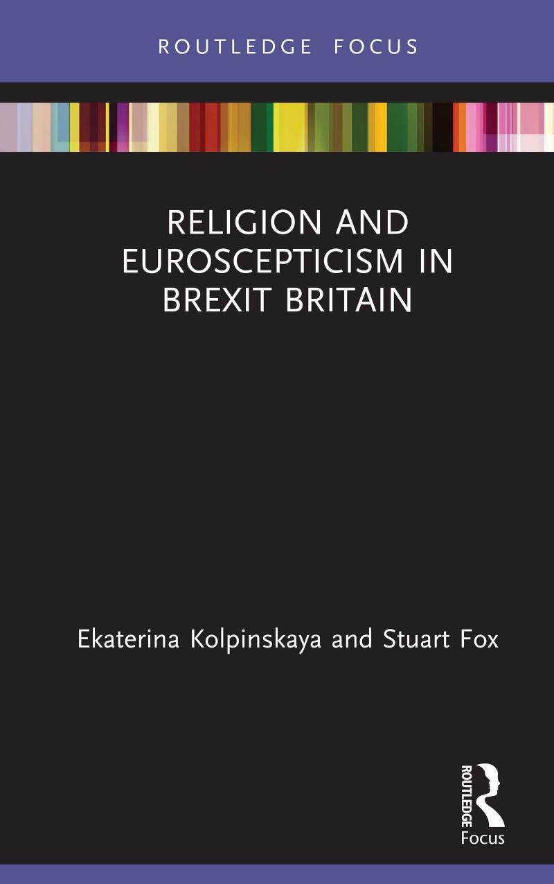 Religion And Euroscepticism In Brexit Britain Routledge Focus On Religion Ekaterina Kolpinskaya