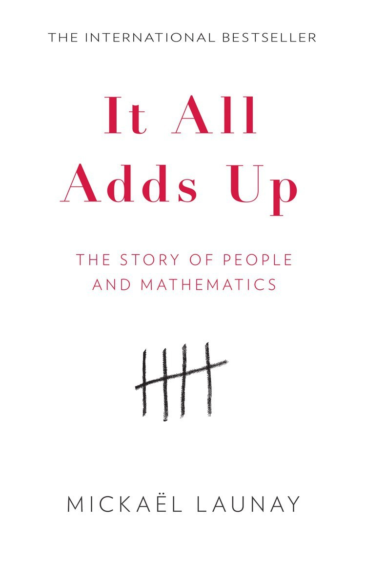 It All Adds Up Humans And Mathematics From Prehistory To Modern Day Mickal Launay