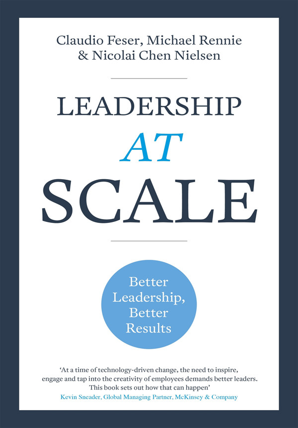 Leadership At Scale Better Leadership Better Results Claudio Feser