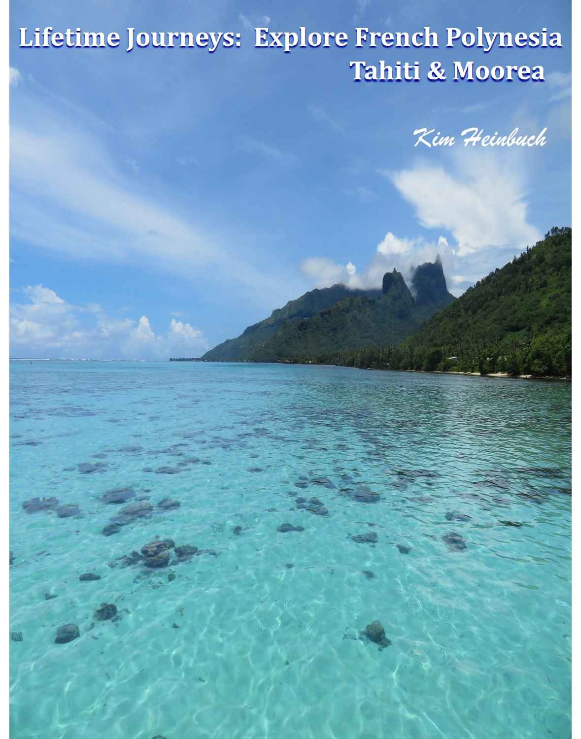 Lifetime Journeys Explore French Polynesia Tahiti And Moorea Kim Heinbuch