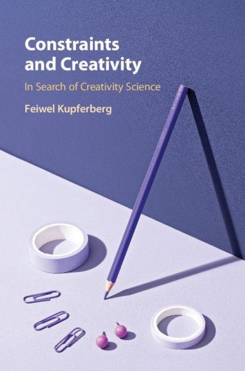 Constraints And Creativity In Search Of Creativity Science Feiwel Kupferberg