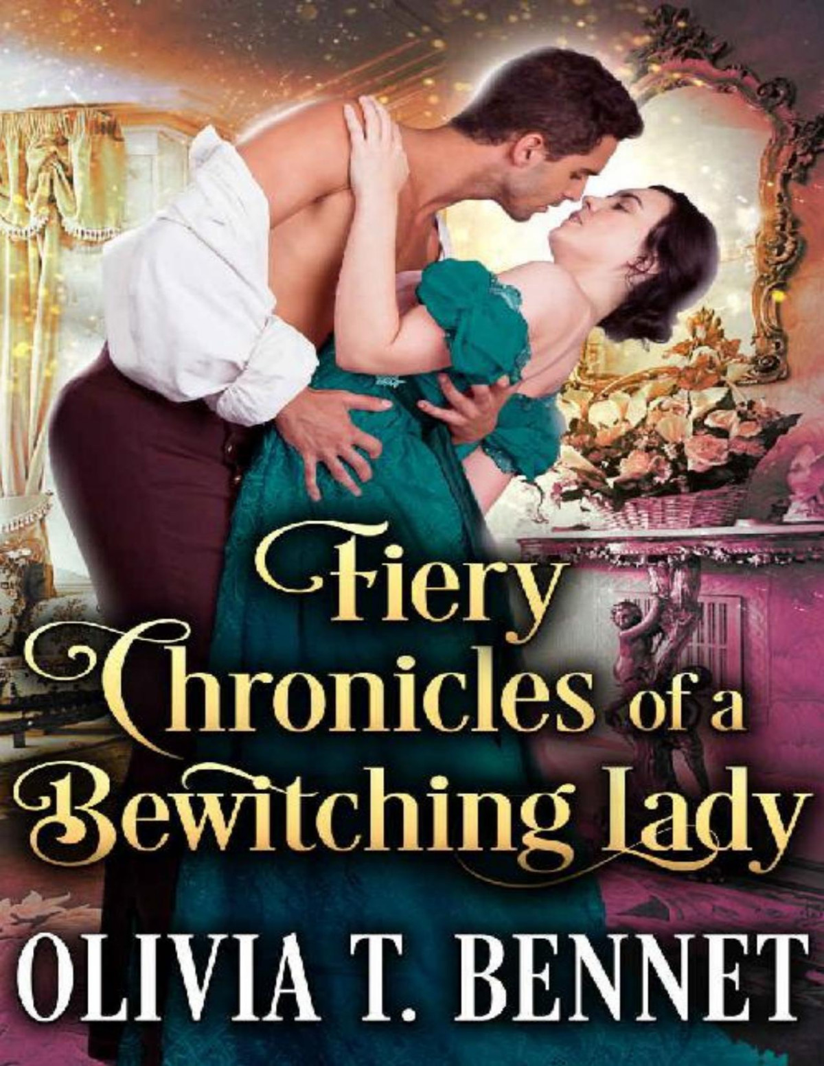 Fiery Chronicles Of A Bewitching Lady A Steamy Historical Regency Romance Novel Olivia T Bennet Cobalt Fairy