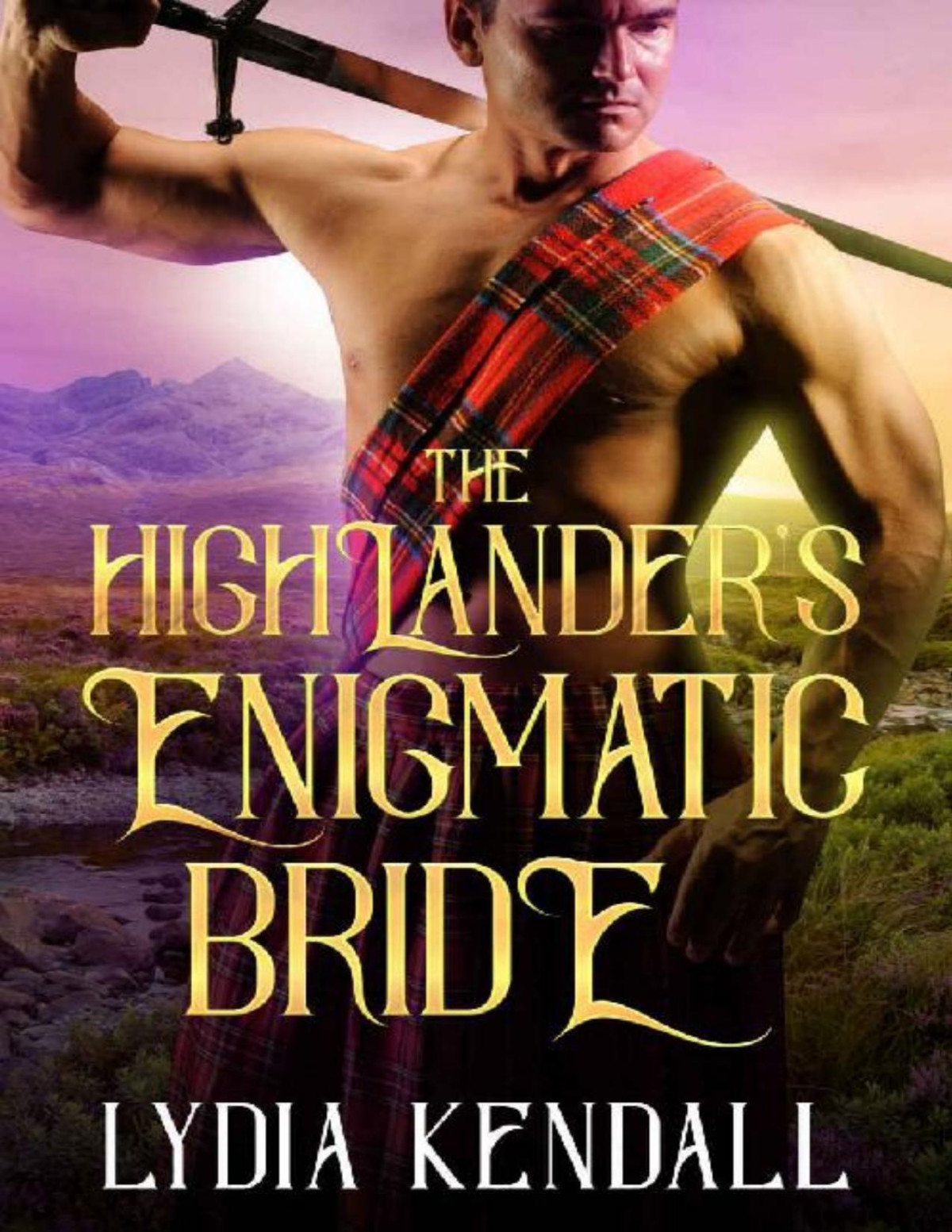 The Highlanders Enigmatic Bride A Scottish Historical Romance Novel Lydia Kendall