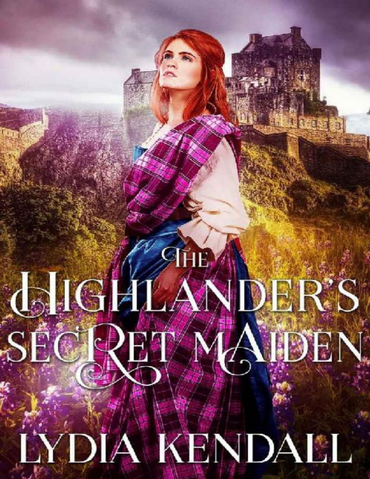 The Highlanders Secret Maiden A Scottish Historical Romance Novel Lydia Kendall