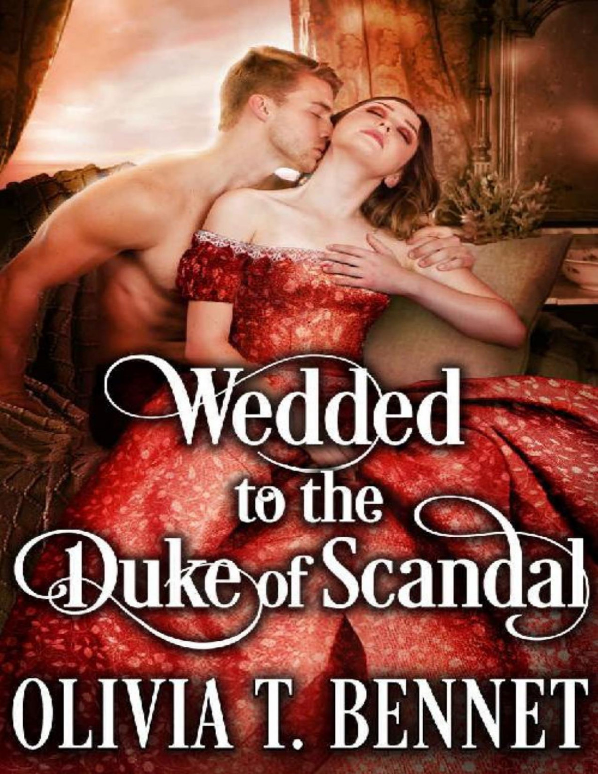 Wedded To The Duke Of Scandal A Steamy Historical Regency Romance Novel Olivia T Bennet