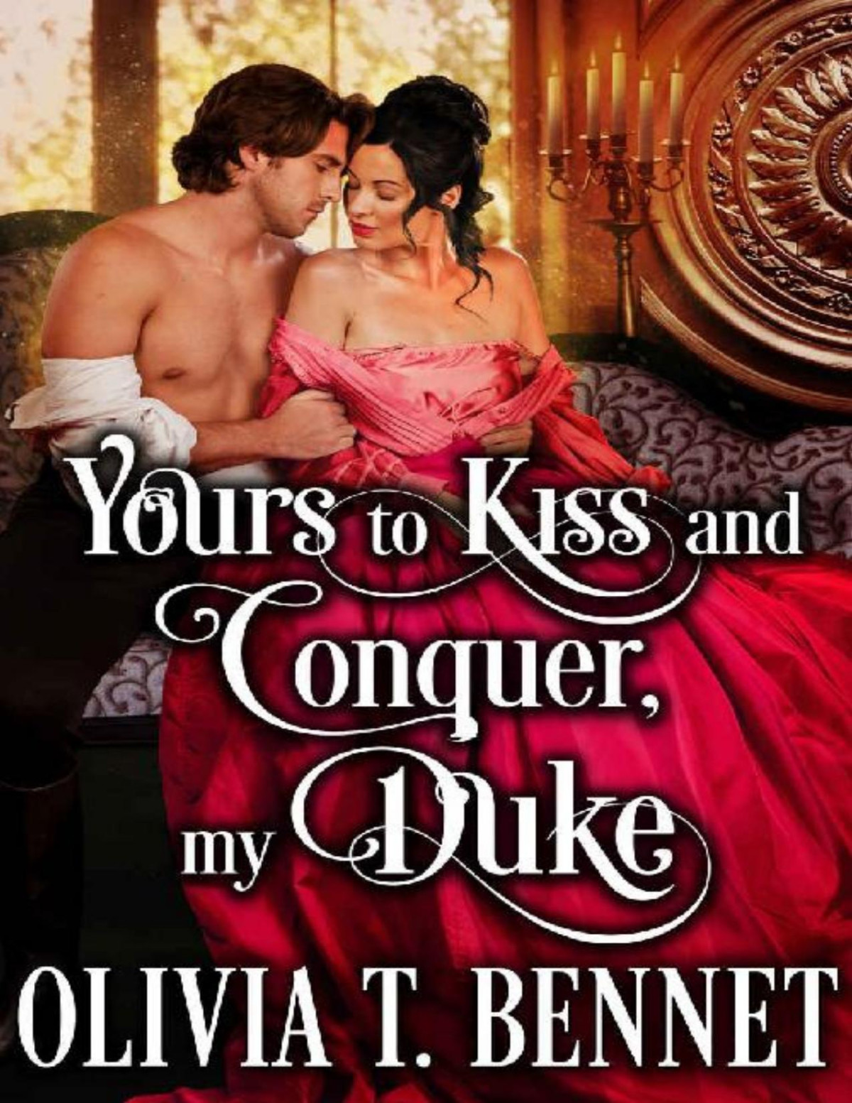 Yours To Kiss And Conquer My Duke A Steamy Historical Regency Romance Novel Olivia T Bennet Cobalt Fairy