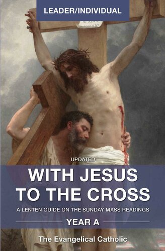 With Jesus To The Cross Year A Leaderindividual A Lenten Guide On The Sunday Mass Readings The Evangelical Catholic