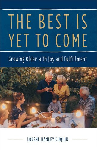 The Best Is Yet To Come Growing Older With Joy And Fulfillment Lorene Duquin
