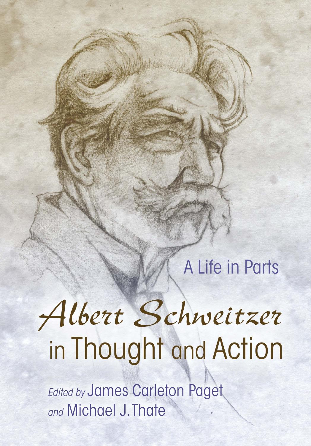 Albert Schweitzer In Thought And Action A Life In Parts Michael J Thate Editor James Carleton Paget Editor