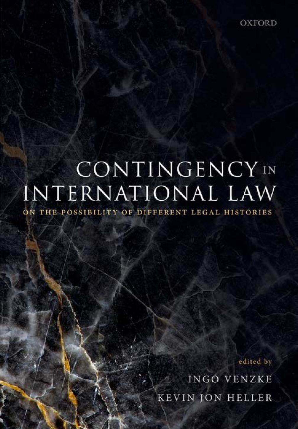 Contingency In International Law On The Possibility Of Different Legal Histories Ingo Venzke Kevin Jon Heller
