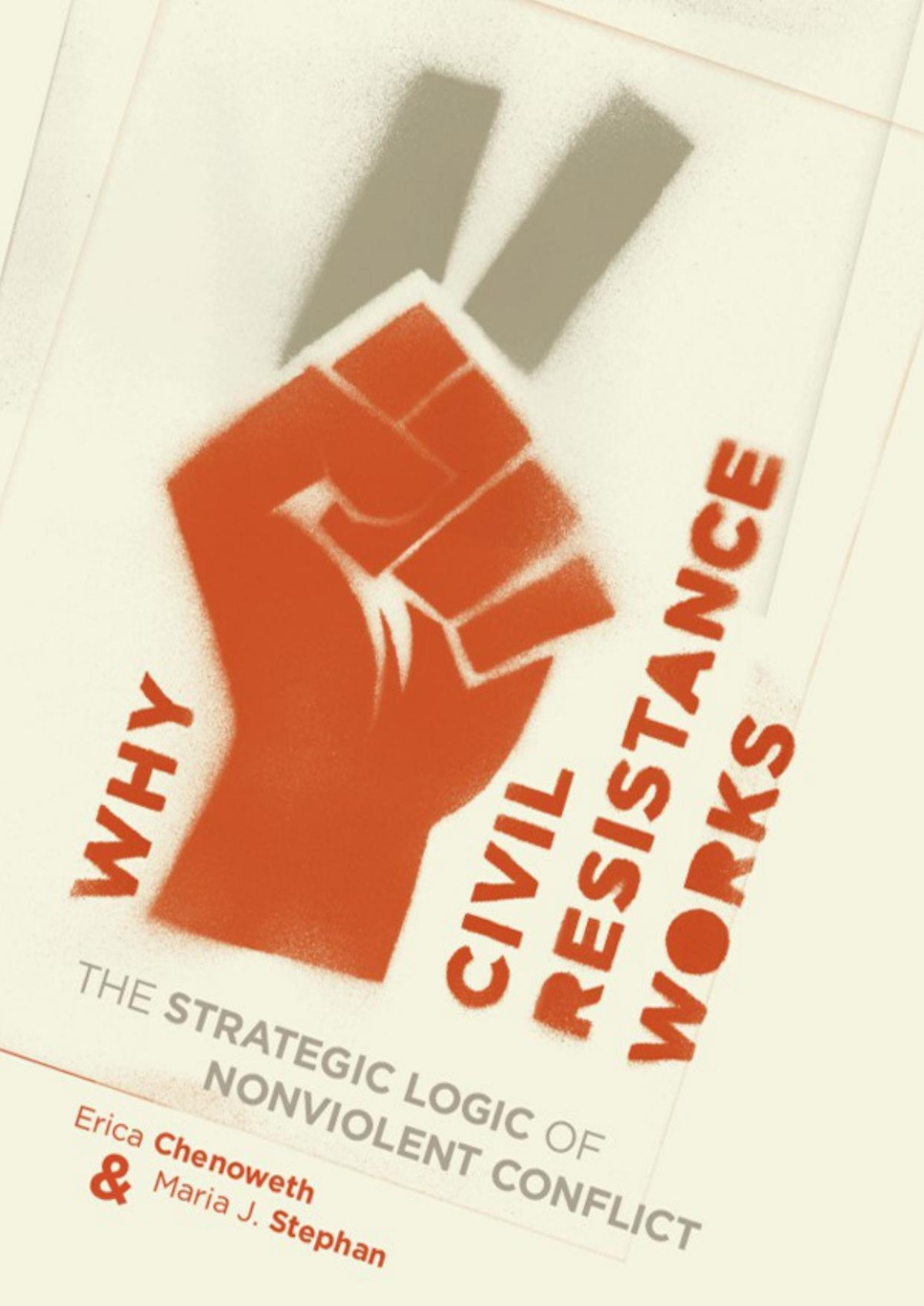 Why Civil Resistance Works The Strategic Logic Of Nonviolent Conflict Chenoweth