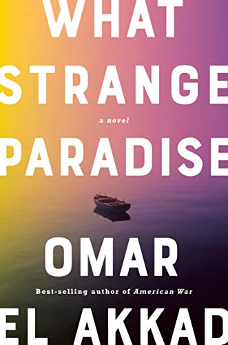 What Strange Paradise A Novel First Edition Omar El Akkad