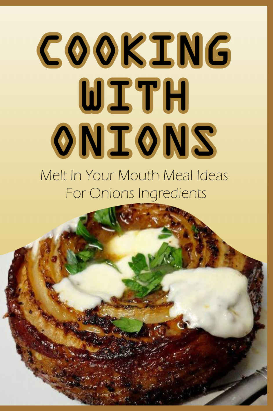 Cooking With Onions Melt In Your Mouth Meal Ideas For Onions Ingredients Onion Recipes You Absolutely Love Ophelia Sparacio