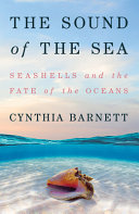 The Sound Of The Sea Seashells And The Fate Of The Oceans Barnett