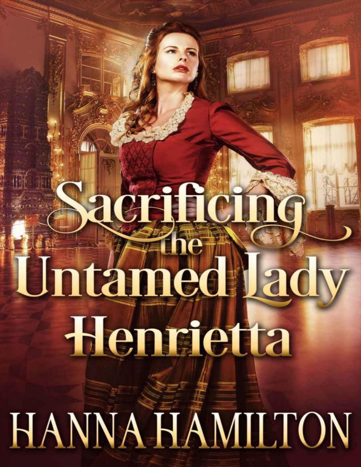 Sacrificing The Untamed Lady Henrietta A Historical Regency Romance Novel Hamilton