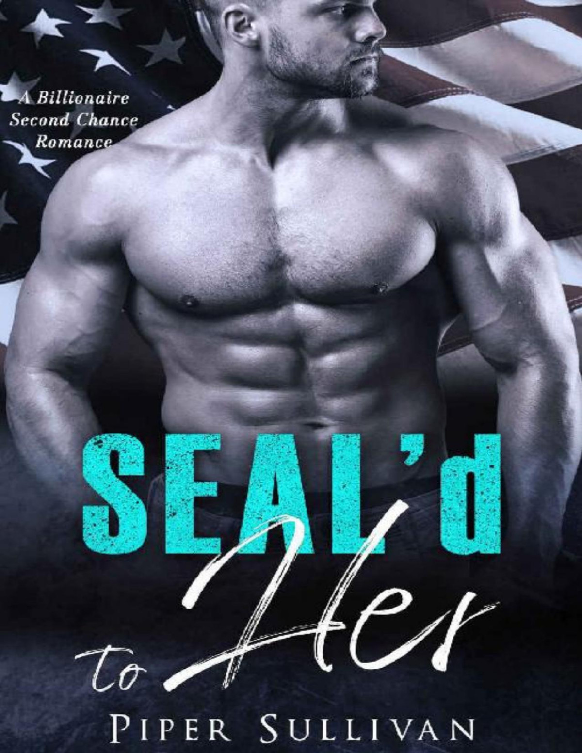 Seald To Her A Billionaire Second Chance Romance Piper Sullivan