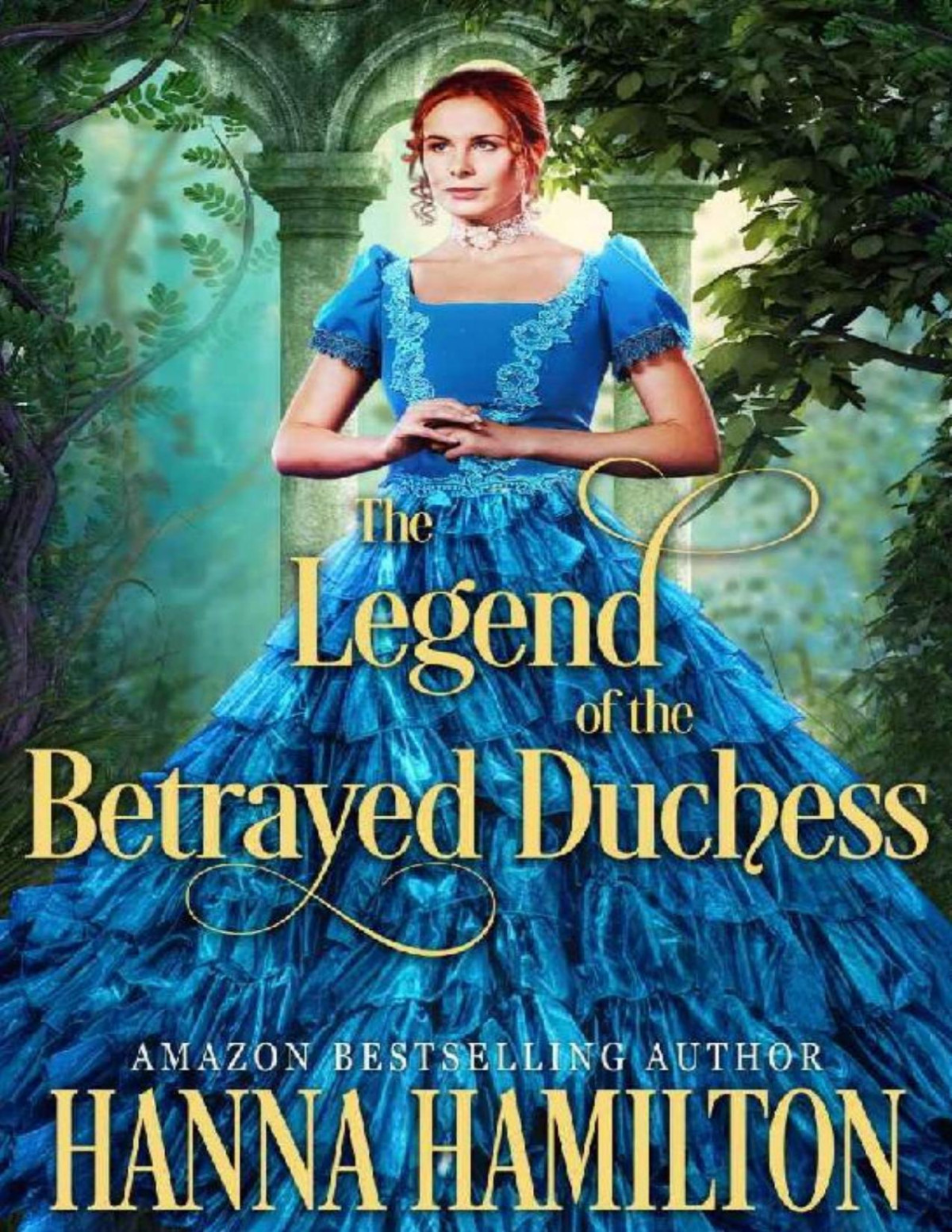 The Legend Of The Betrayed Duchess A Historical Regency Romance Novel Hanna Hamilton