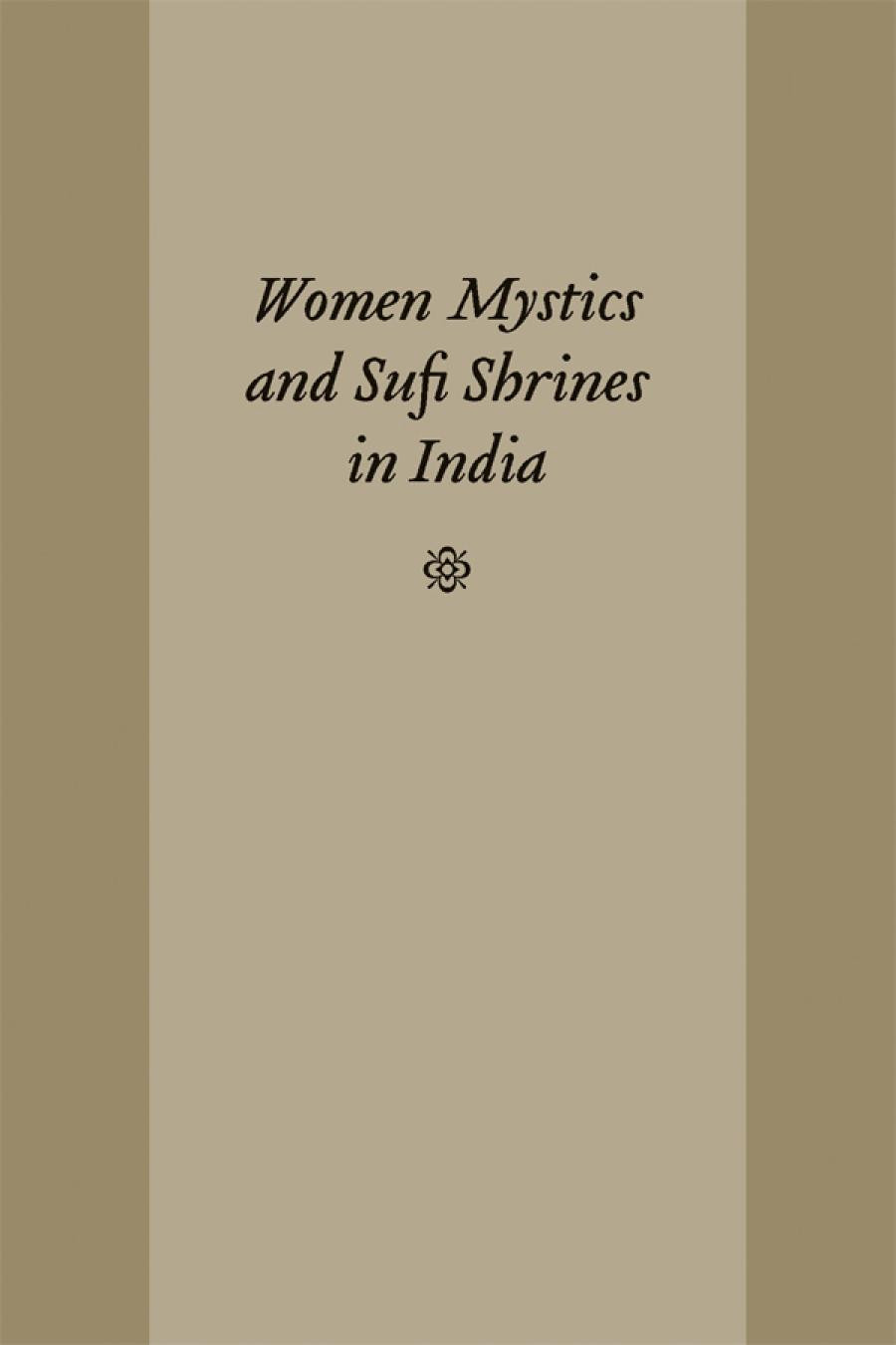 Women Mystics And Sufi Shrines In India Kelly Pemberton