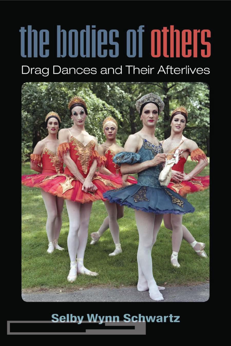The Bodies Of Others Drag Dances And Their Afterlives Selby Wynn Schwartz