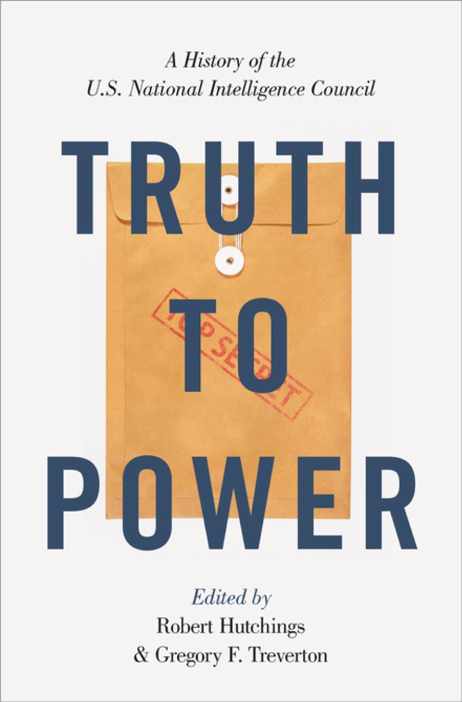 Truth To Power A History Of The Us National Intelligence Council Robert Hutchings