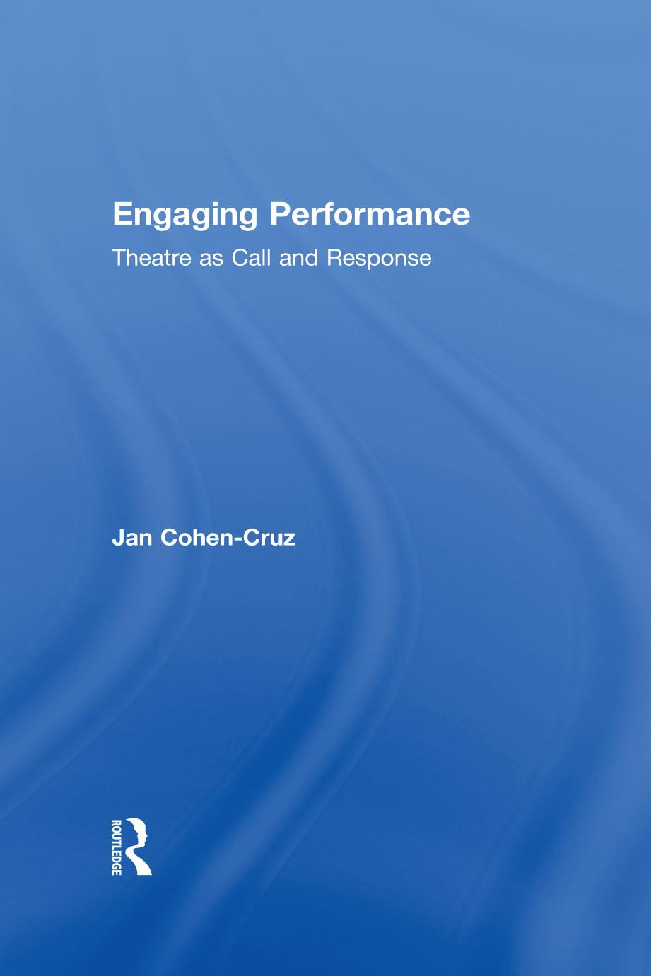 Engaging Performance Theatre As Call And Response 1st Edition Jan Cohencruz