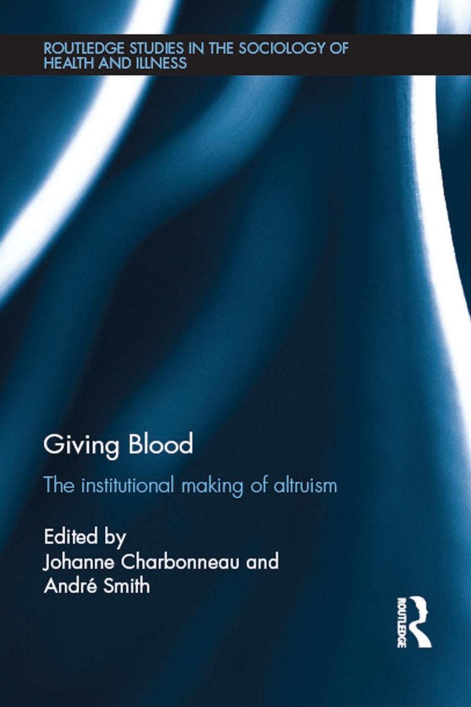 Giving Blood The Institutional Making Of Altruism Johanne Charbonneau