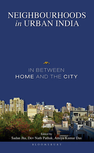 Neighbourhoods In Urban India In Between Home And The City Sadan Jha Dev Nath Pathak Amiya Kumar Das