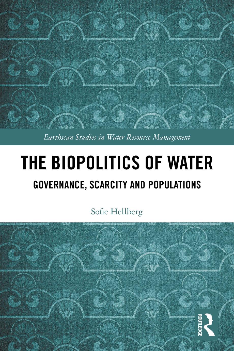 The Biopolitics Of Water Governance Scarcity And Populations Sofie Hellberg