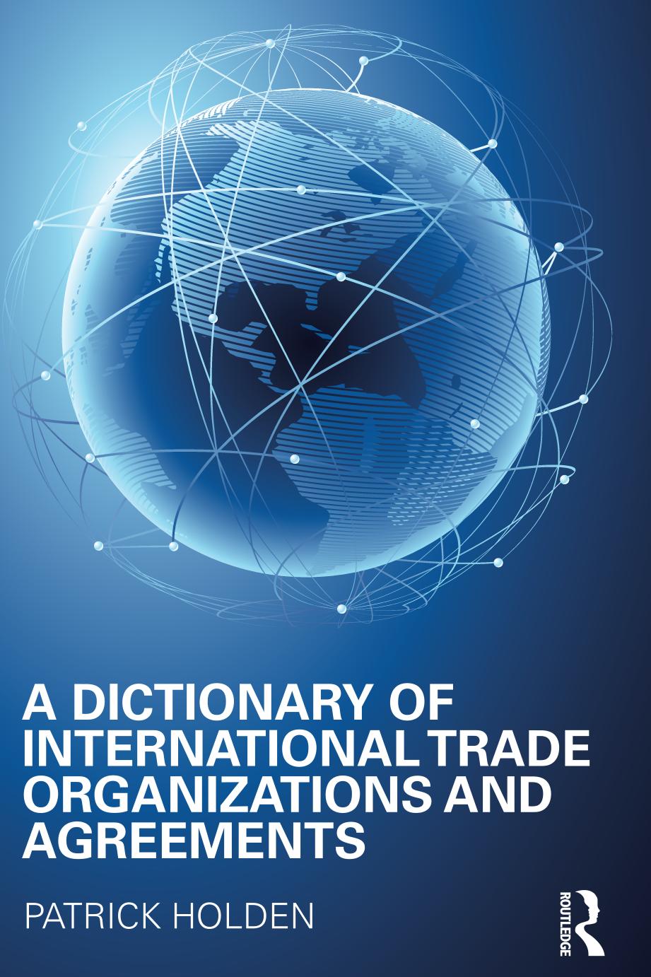 A Dictionary Of International Trade Organizations And Agreements 1st Edition Patrick Holden