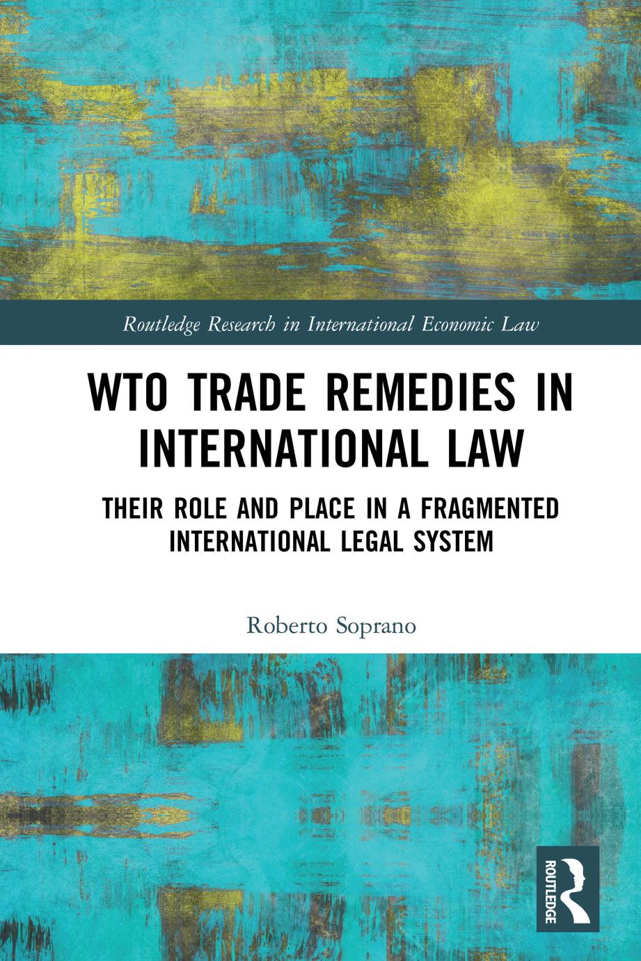Wto Trade Remedies In International Law Their Role And Place In A Fragmented International Legal System Roberto Soprano