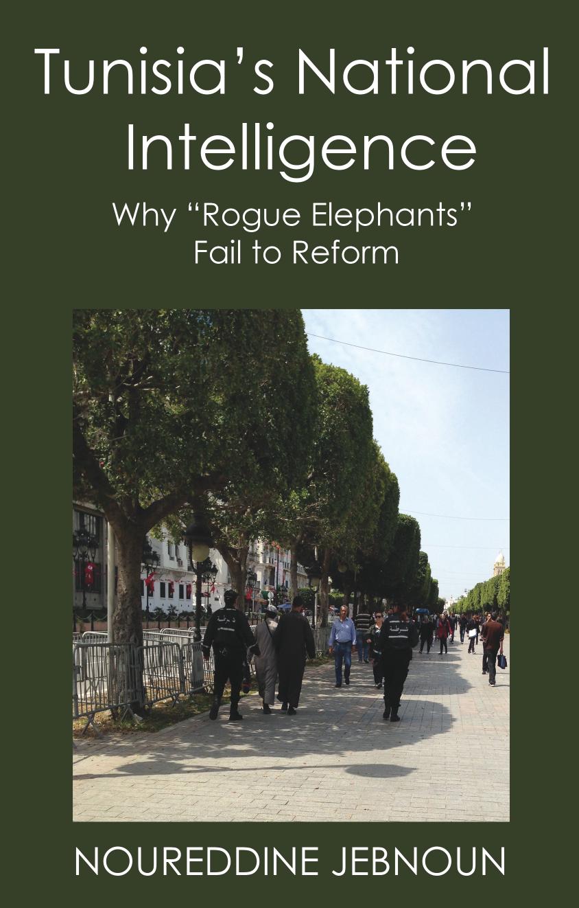 Tunisias National Intelligence Why Rogue Elephants Fail To Reform Noureddine Jebnoun