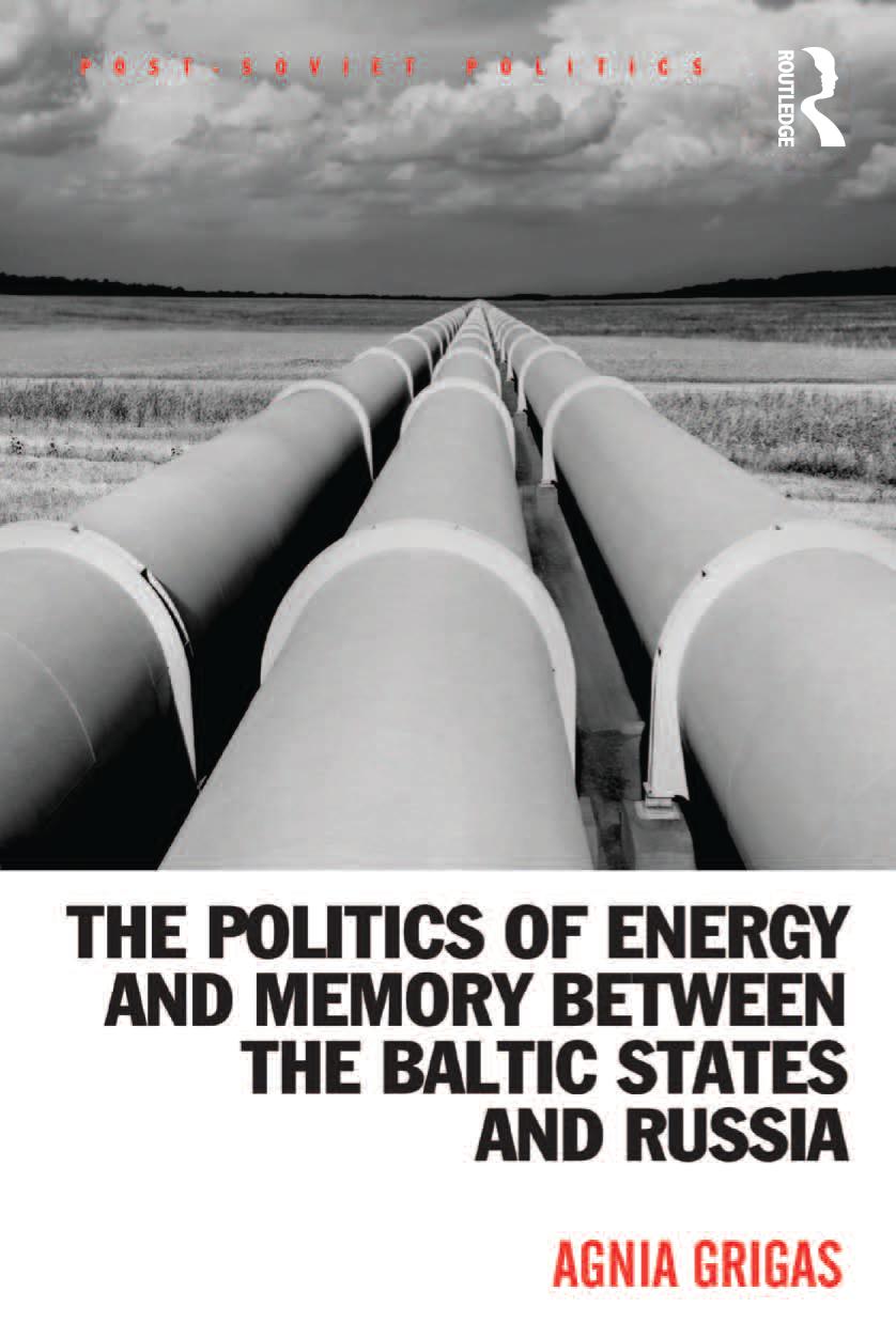 The Politics Of Energy And Memory Between The Baltic States And Russia Agnia Grigas