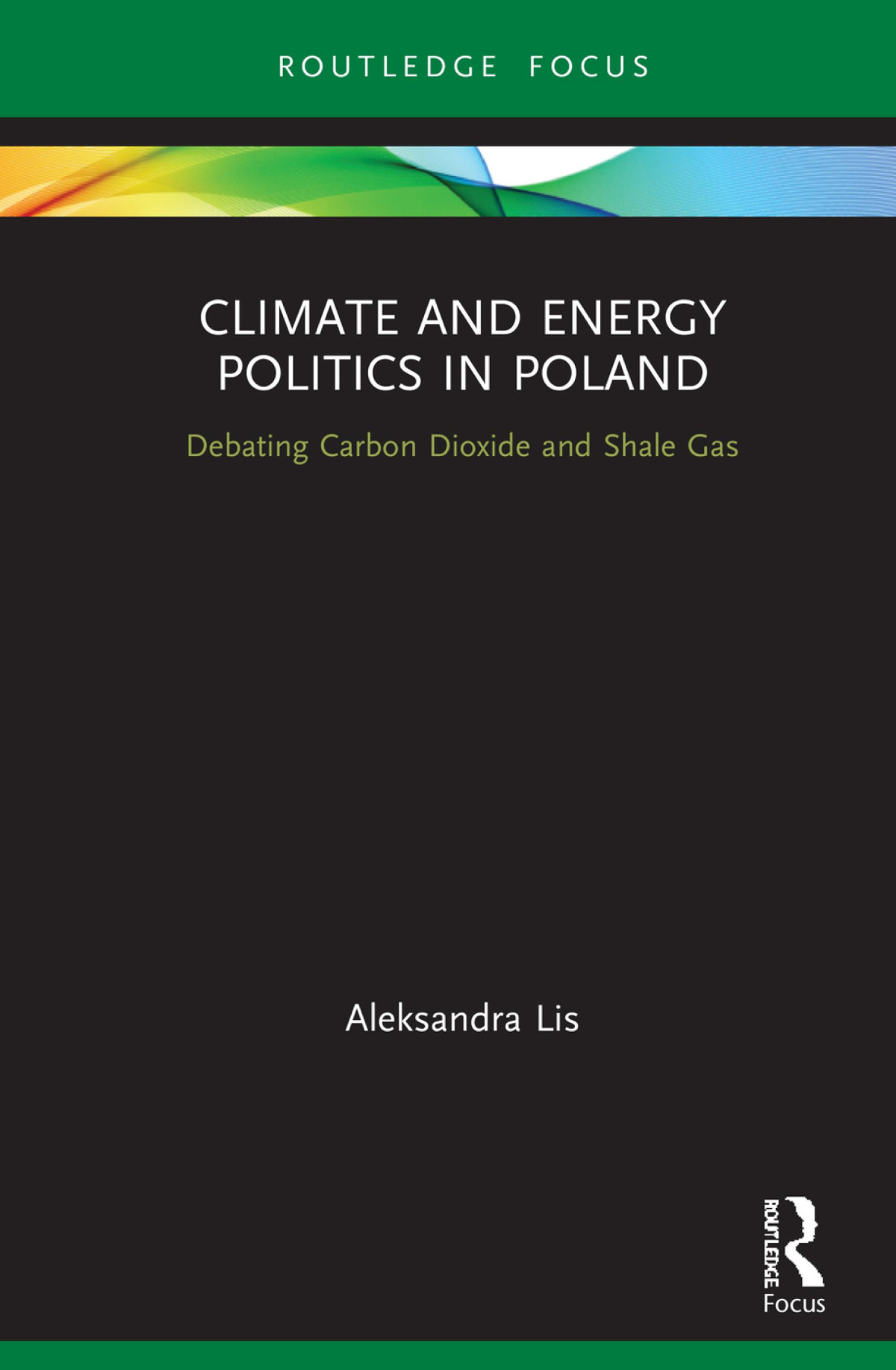 Climate And Energy Politics In Poland Debating Carbon Dioxide And Shale Gas Aleksandra Lis
