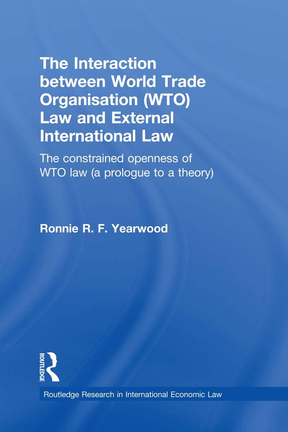 The Interaction Between World Trade Organisation Wto Law And External International Law A Prologue To A Theory Ronnie Rf Yearwood