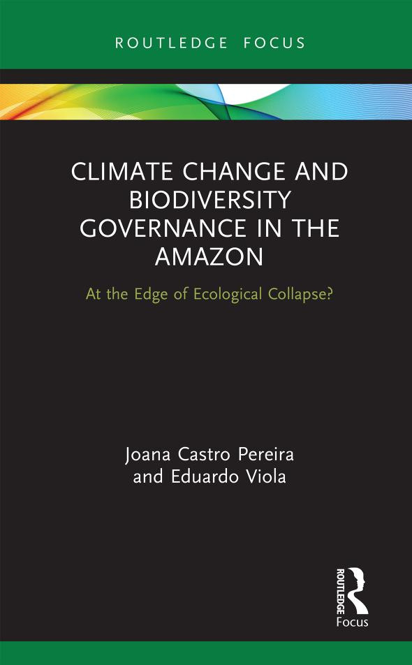 Climate Change And Biodiversity Governance In The Amazon At The Edge Of Ecological Collapse 1st Edition Joana Castro Pereira