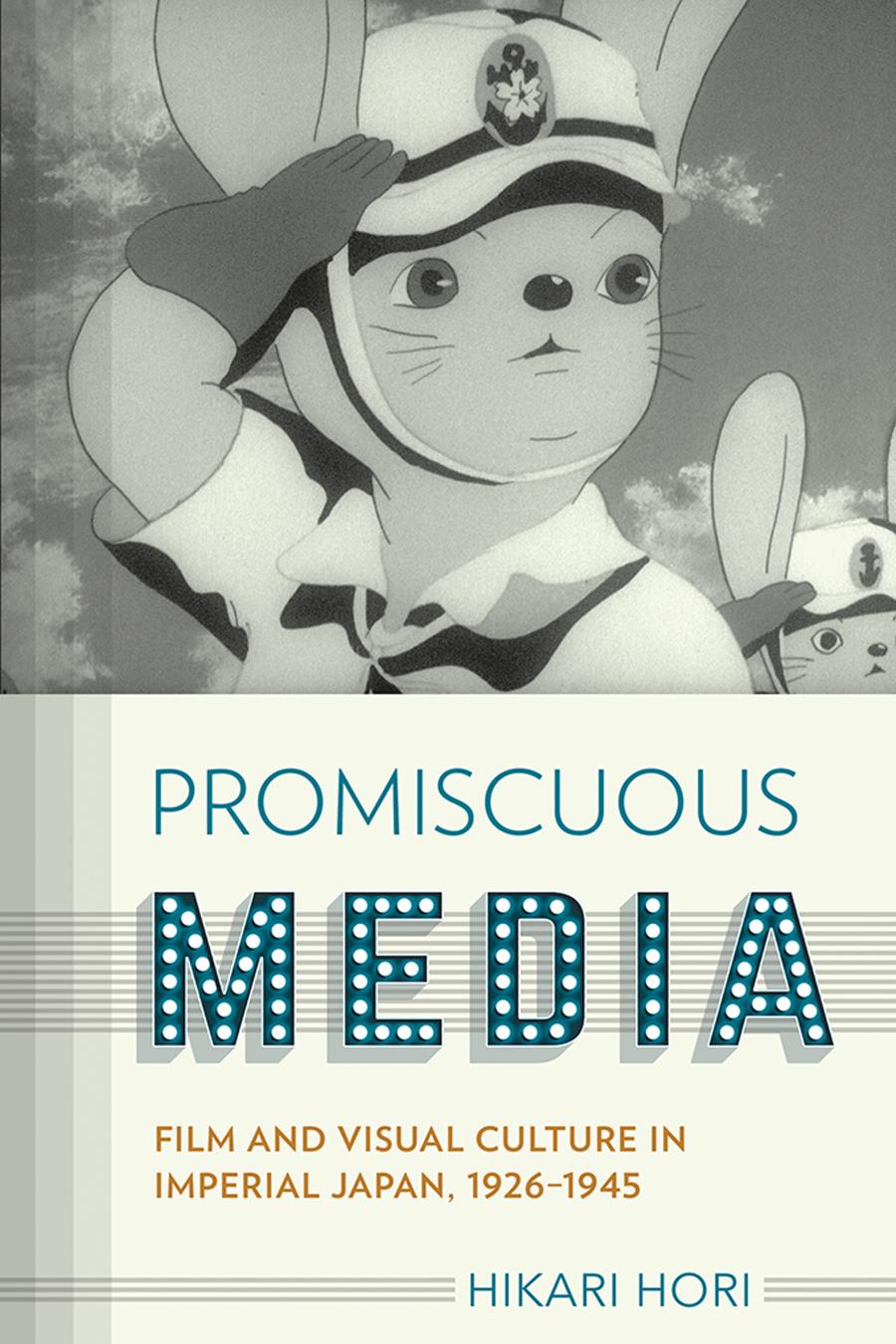 Promiscuous Media Film And Visual Culture In Imperial Japan 19261945 Hikari Hori