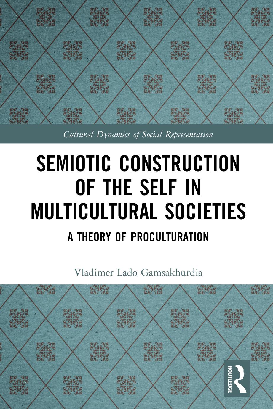 Semiotic Construction Of The Self In Multicultural Societies A Theory Of Proculturation 1st Edition Vladimer Gamsakhurdia