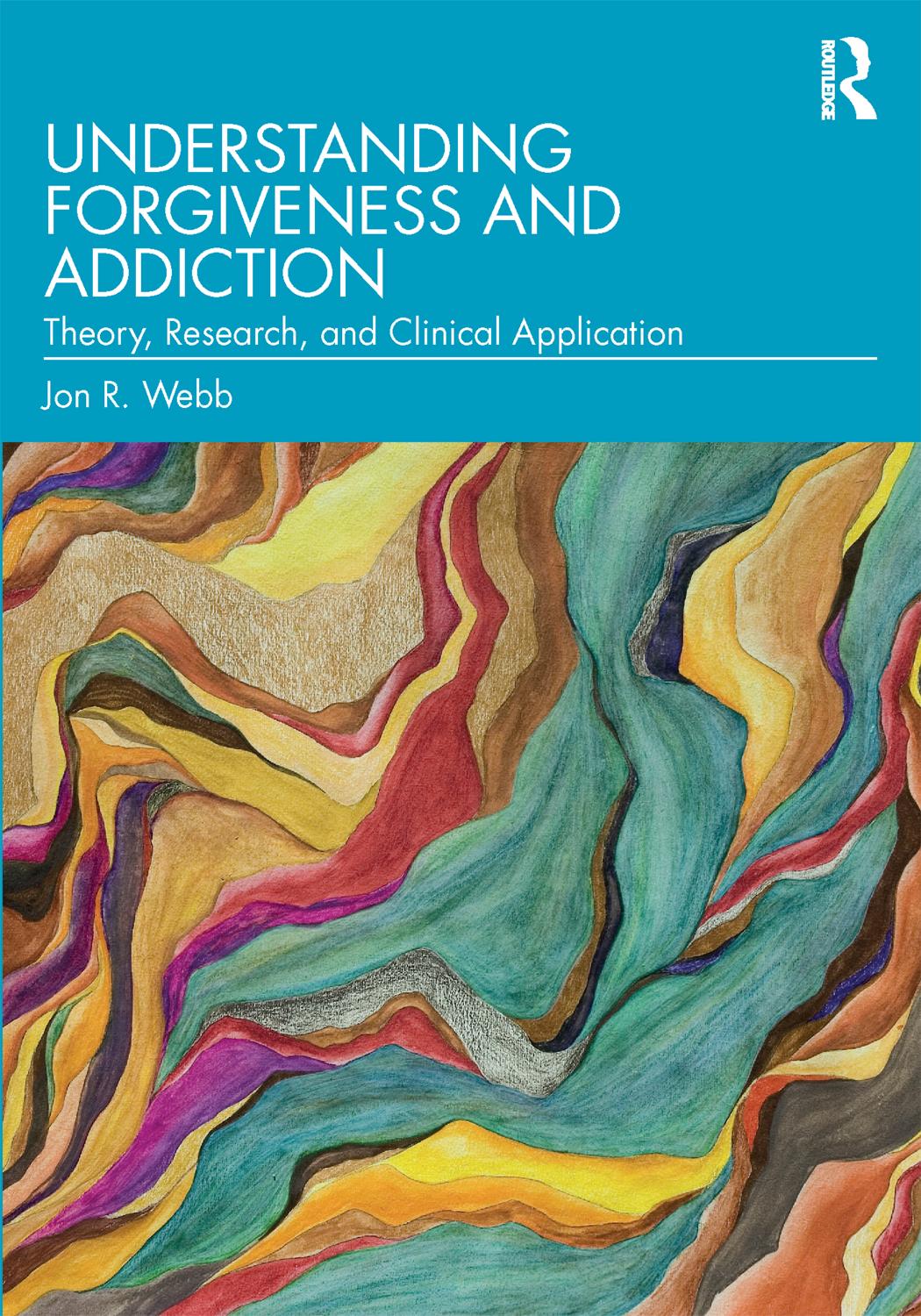 Understanding Forgiveness And Addiction Theory Research And Clinical Application 1st Edition Jon R Webb