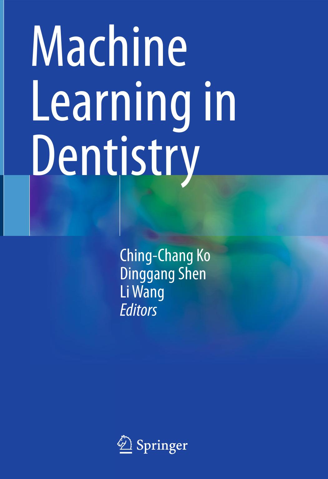 Machine Learning In Dentistry Chingchang Ko Dinggang Shen Li Wang