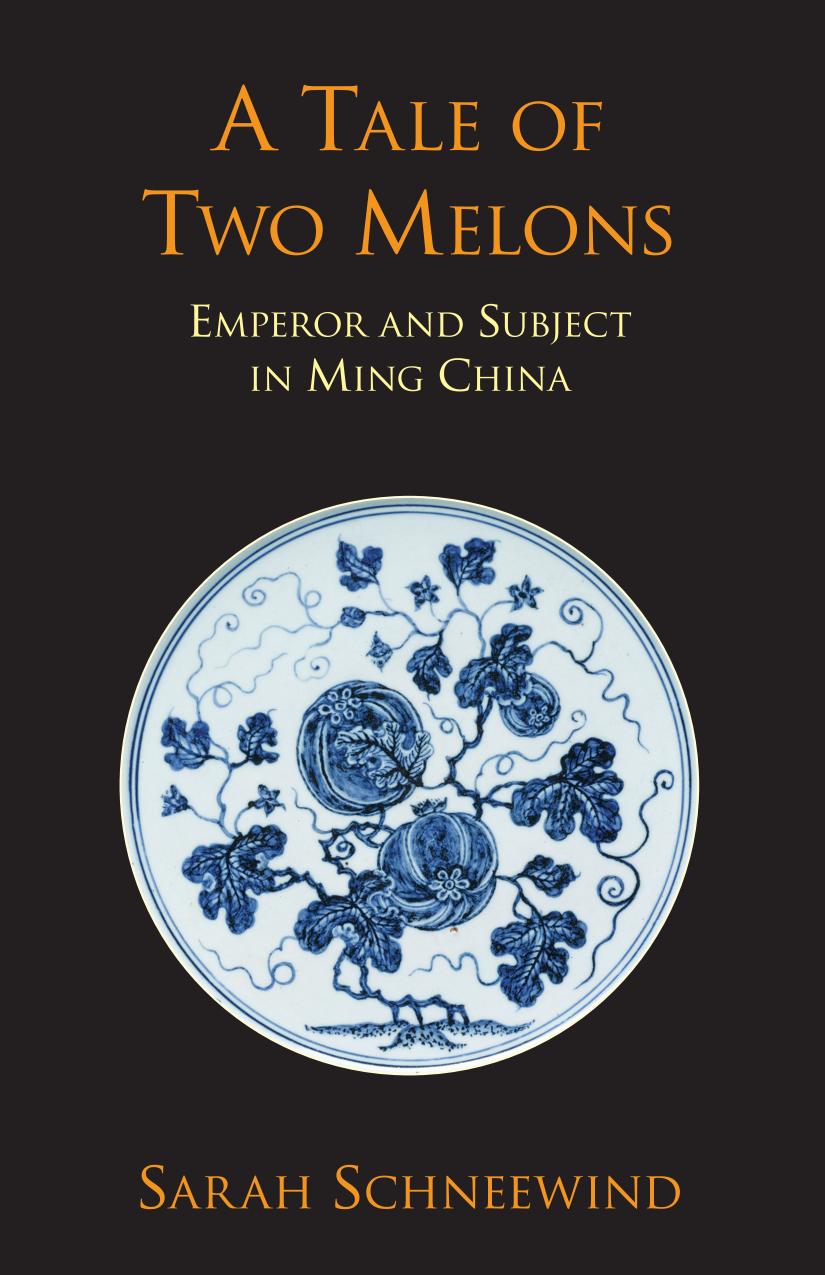 Tale Of Two Melons Emperor And Subject In Ming China Uk Ed Sarah Schneewind