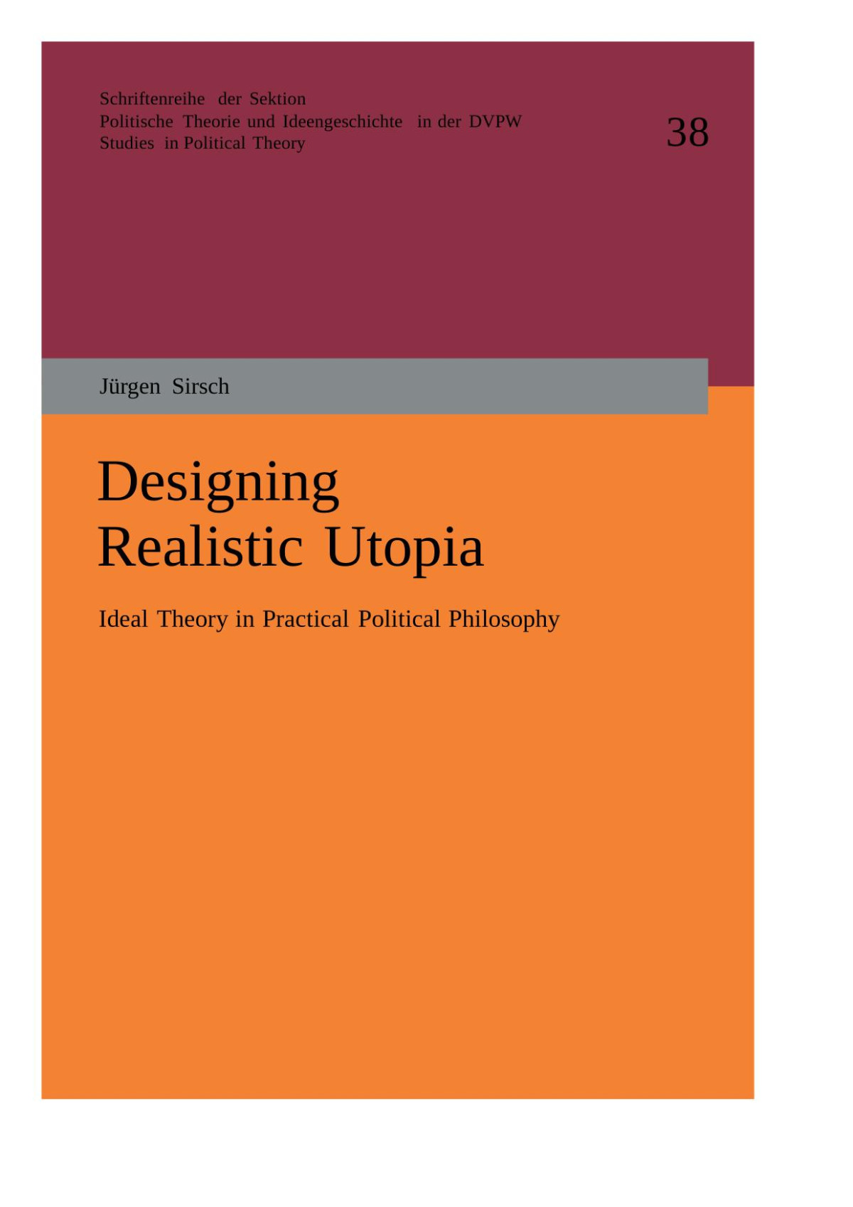 Designing Realistic Utopia Ideal Theory In Practical Political Philosophy 1 Auflage Jrgen Sirsch