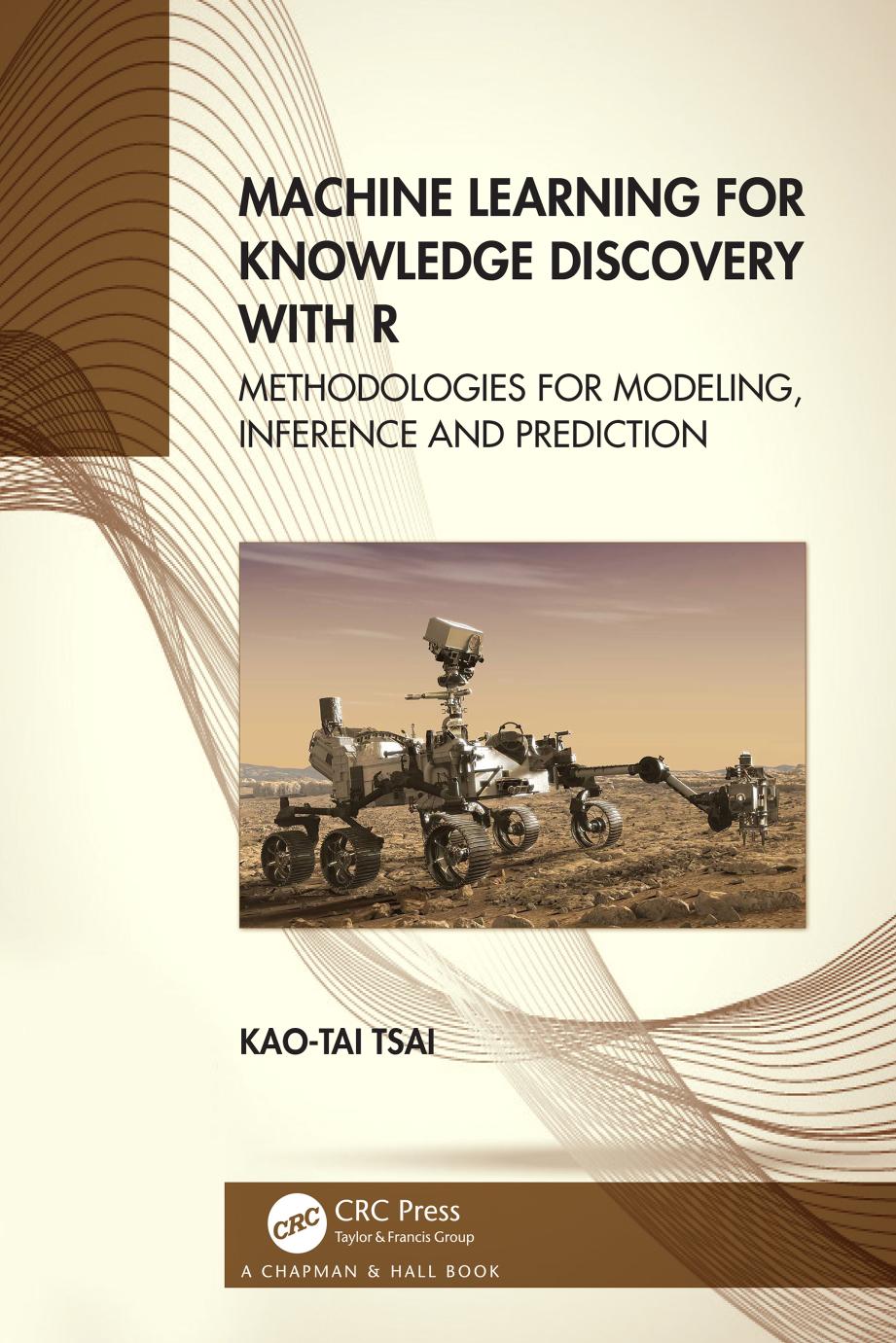 Machine Learning For Knowledge Discovery With R Methodologies For Modeling Inference And Prediction 1st Edition Kaotai Tsai